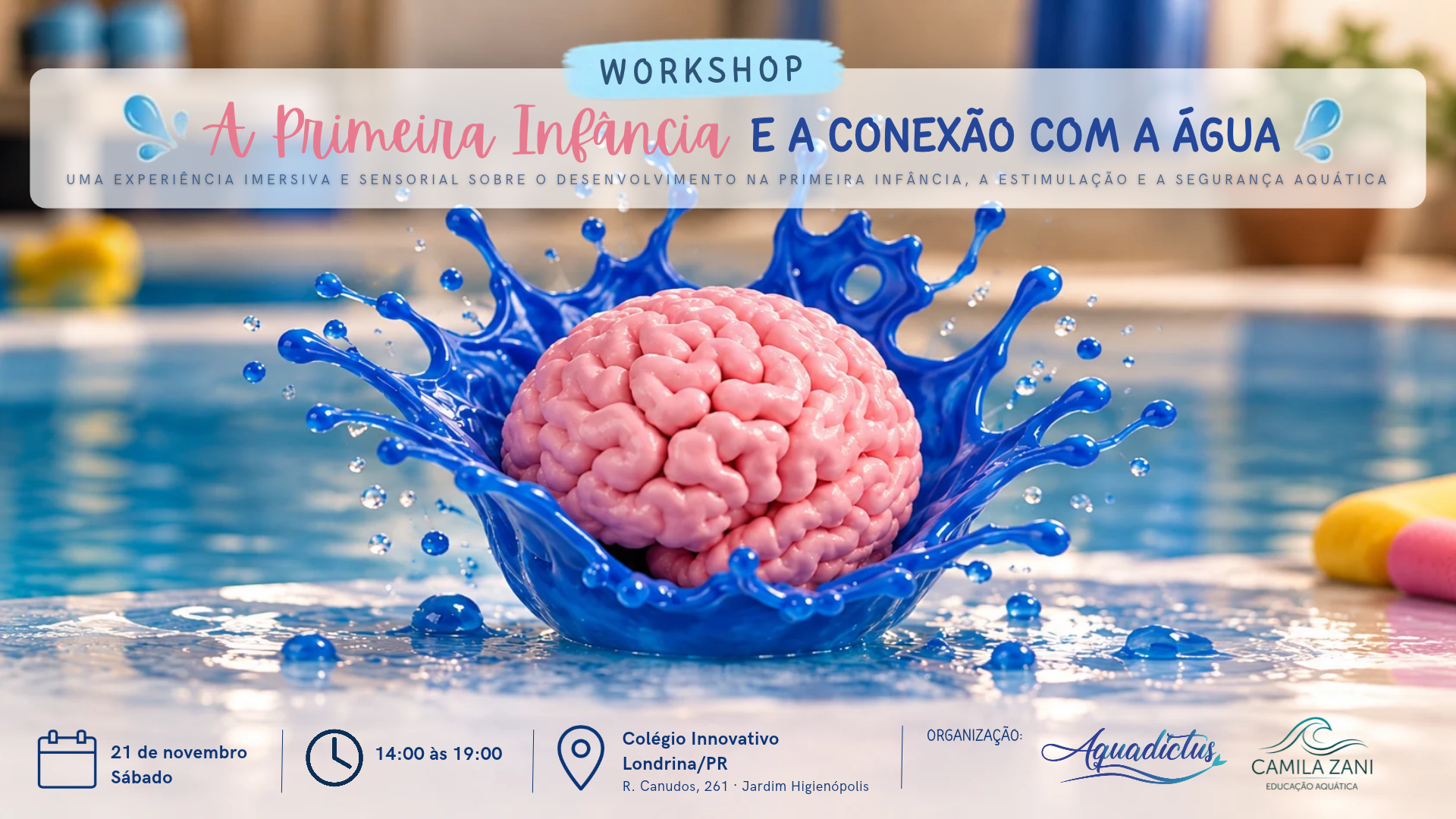 Capa do workshop A Primeira Infância e a Conexão com a Água: uma experiência imersiva e sensorial sobre o desenvolvimento na Primeira Infância, na Estimulação e na Segurança Aquática. 21 de novembro, sábado, das 14h às 19h, Colégio Innovativo, Londrina/PR. Organização Aquadictus e Camila Zani.